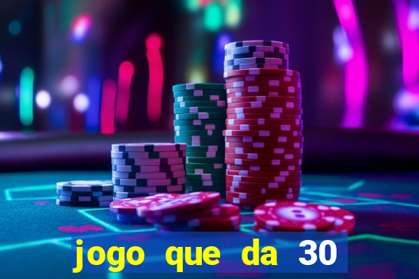 jogo que da 30 reais de bonus